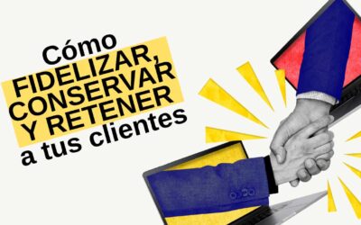 Cómo fidelizar, conservar y retener a tus clientes