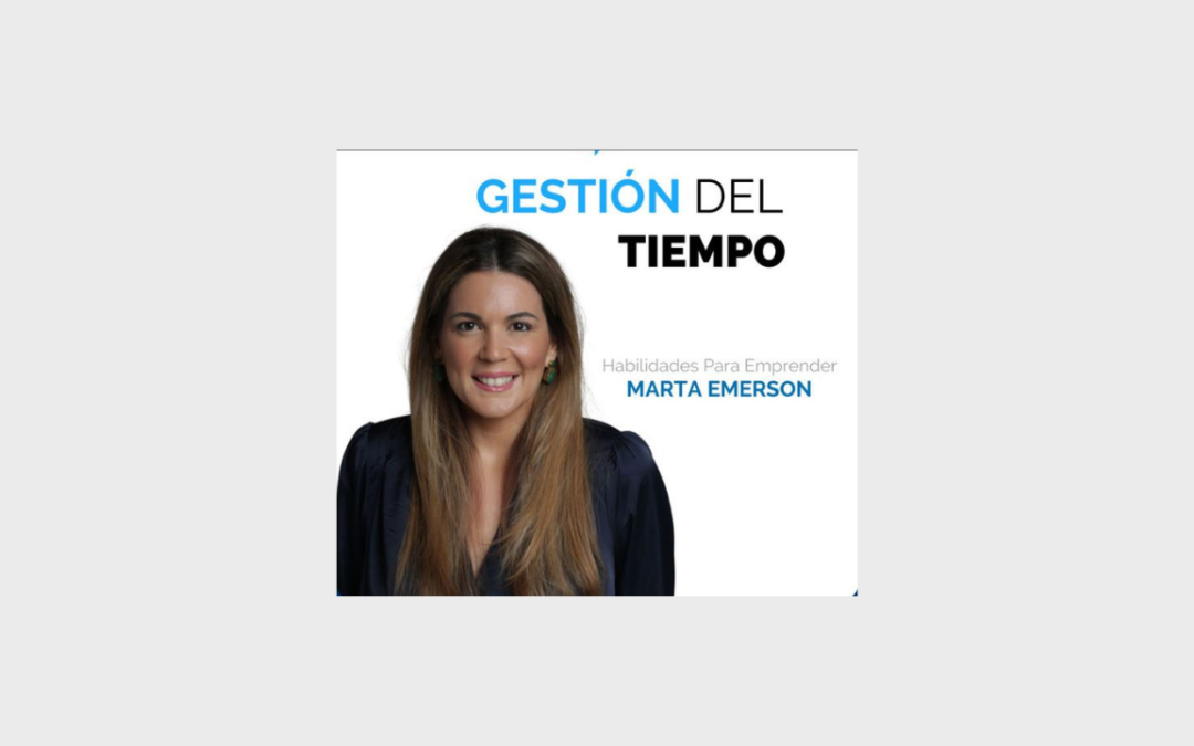 Gestión del tiempo y habilidades para emprender, con Marta Emerson